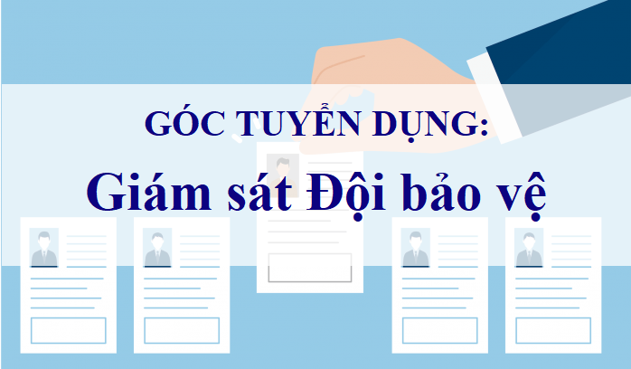 Tuyển dụng: Giám sát Đội bảo vệ