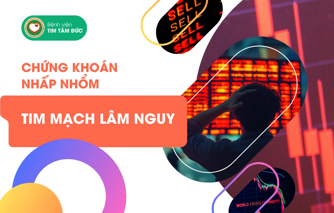 Sàn chứng khoán nhấp nhổm: Tim mạch lâm nguy