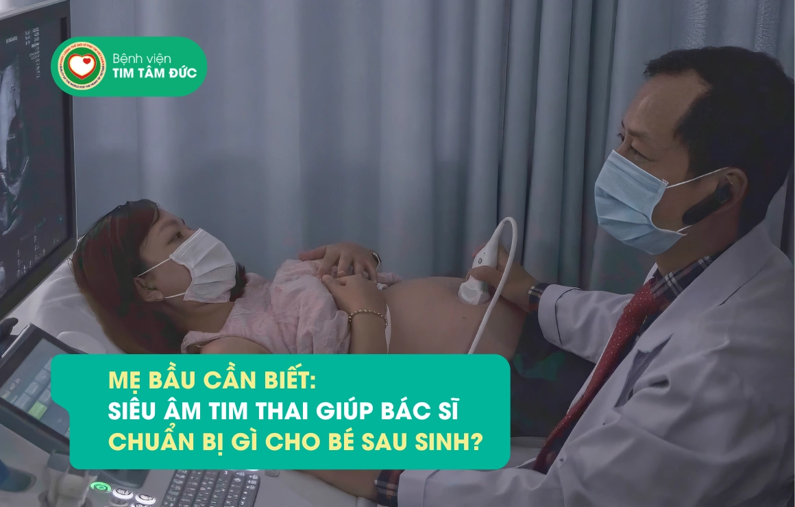 Mẹ bầu nên biết: Siêu âm tim thai giúp bác sĩ chuẩn bị gì cho bé sau sinh?
